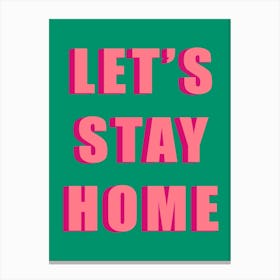 Let’S Stay Home Green Canvas Print