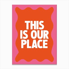 This Is Our Place 3 Canvas Print