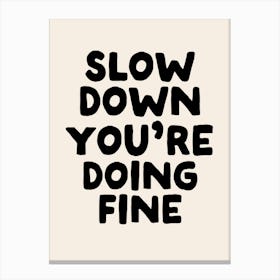 Slow Down You're Doing Fine | Oatmeal And Black Canvas Print