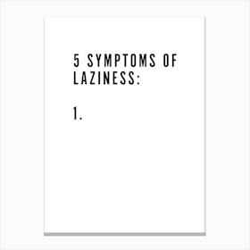 5 Symptoms Laziness Canvas Print