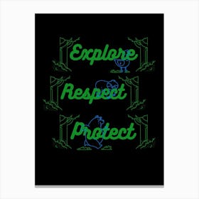 Explore, Respect, Protect Canvas Print