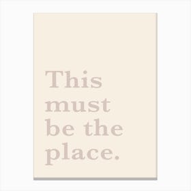 This Must Be The Place Canvas Print