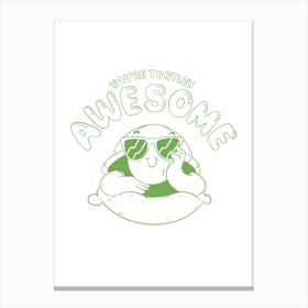 You’re Turtley Awesome Canvas Print