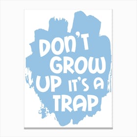 Don't Grow Up It's A Trap Blue Canvas Print