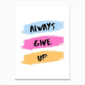 ALWAYS GIVE UP Canvas Print