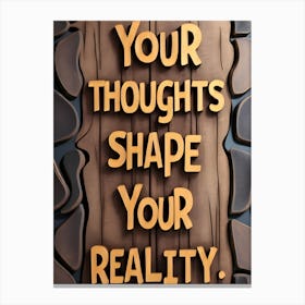 Your Thoughts Shape Your Reality Canvas Print