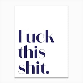 Fuck This Shit Canvas Print