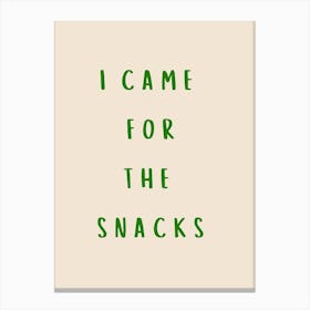 I Came For The Snacks Poster Green Canvas Print