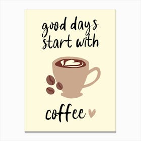 Good Days Start With Coffee Kitchen Art Canvas Print