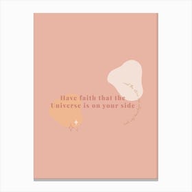 Have Faith That The Universe Is On Your Side | Quote Print Canvas Print