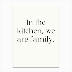 In The Kitchen, We Are Family Canvas Print