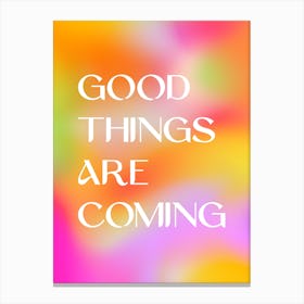 Good Things Are Coming Canvas Print