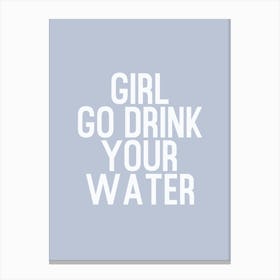 Girl Go Drink Water Canvas Print