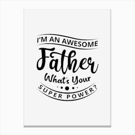 I Am An Awesome Father What's Your Super Power Canvas Print