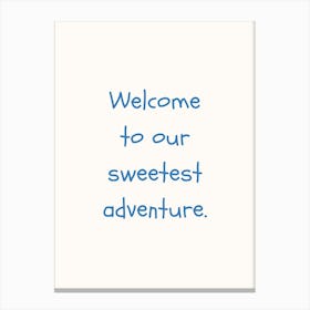 Welcome To Our Sweetest Adventure Blue Quote Poster Canvas Print