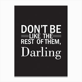 Don'T Be Like The Rest Of Them, Darling Canvas Print