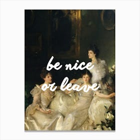 Be Nice Or Leave Canvas Print