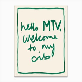 Hello MTV, Welcome to My Crib Green Canvas Print