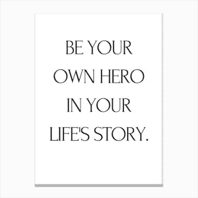 Be Your Own Hero In Your Life'S Story Canvas Print