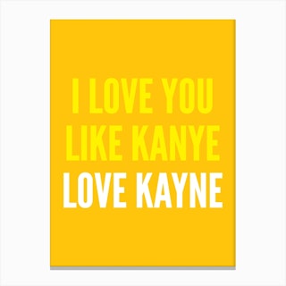 I Love You Like Kanye Yellow Canvas Print