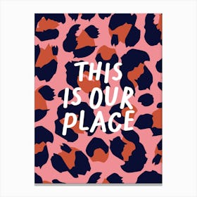 This Is Our Place Leopard Print Canvas Print