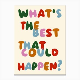 What's The Best That Could Happen? Print Canvas Print