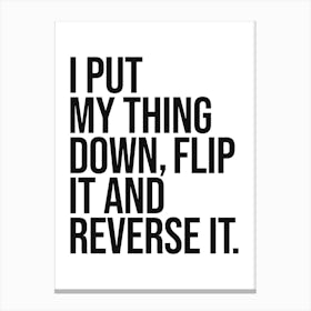 I put my thing down flip it and reverse it quote, cool, sassy, vibes, motivating, hip hop, rap, music, lyric, cute, minimal, quotes, aesthetic, saying, phrase, typography Canvas Print