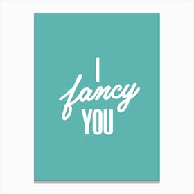 I Fancy You Canvas Print