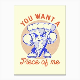 You Want A Piece Of Me Canvas Print