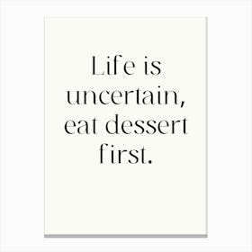 Life Is Uncertain Eat Dessert First Canvas Print