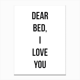 Dear Bed I Love You Canvas Print