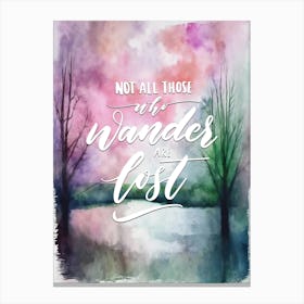 Not All Those Who Wander Are Lost Canvas Print