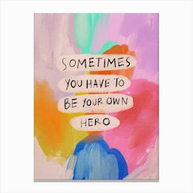 Sometimes You Have To Be Your Own Hero Canvas Print