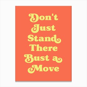 Don't Just Stand There Quote (Orange Tone), dancing, cool, mood, vibes, party, happy, hip hop, saying, phrase, music, rap, vibing, quotes, groovy, funky Canvas Print