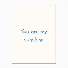 You Are My Sunshine Blue Quote Poster Canvas Print