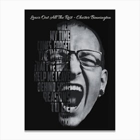 Quotes Chester Bennington (Leave Out All The Rest) When My Time Comes, Forget The Wrong That I’Ve Done, Help Me Leave Behind Some Reasons To Be Missed” Canvas Print