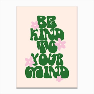 Be Kind To Your Mind Quote Canvas Print