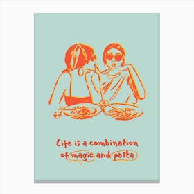 Life Is A Combination Of Magic And Pasta Canvas Print