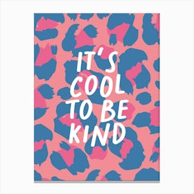 It's Cool To Be Kind Leopard Print 2 Canvas Print