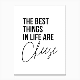 The Best Things In Life Are Cheese Canvas Print
