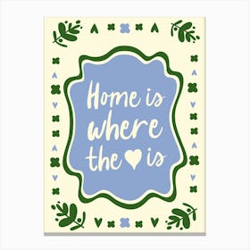 Home Is Where The Heart Is No. 2 Canvas Print