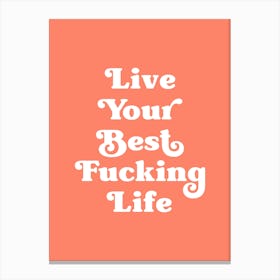 Live Your Best Fucking Life (Orange Tone) Canvas Print