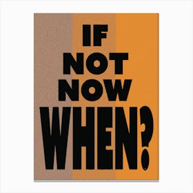 If Not Now, When? - Retro - Typography - Vintage - Art Print - Office - Study - Inspirational - Quotes - Psychedelic - Yellow Canvas Print