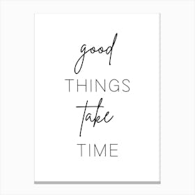 Good Things Take Time Motivational Wall Canvas Print