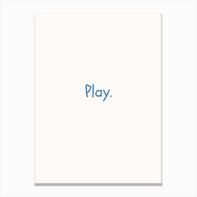 Play Blue Quote Poster Canvas Print