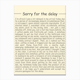 Sorry For The Delay Canvas Print