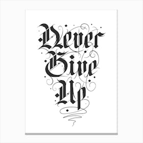 Never Give Up gothic writing Canvas Print