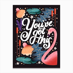 You Ve Got This Hand Lettering With A Flamingo And Flowers On Dark Background Canvas Print