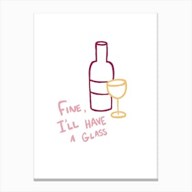 Fine, I'll Have A Glass pink red yellow Canvas Print