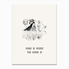 Home Is Where The Horse Is Canvas Print